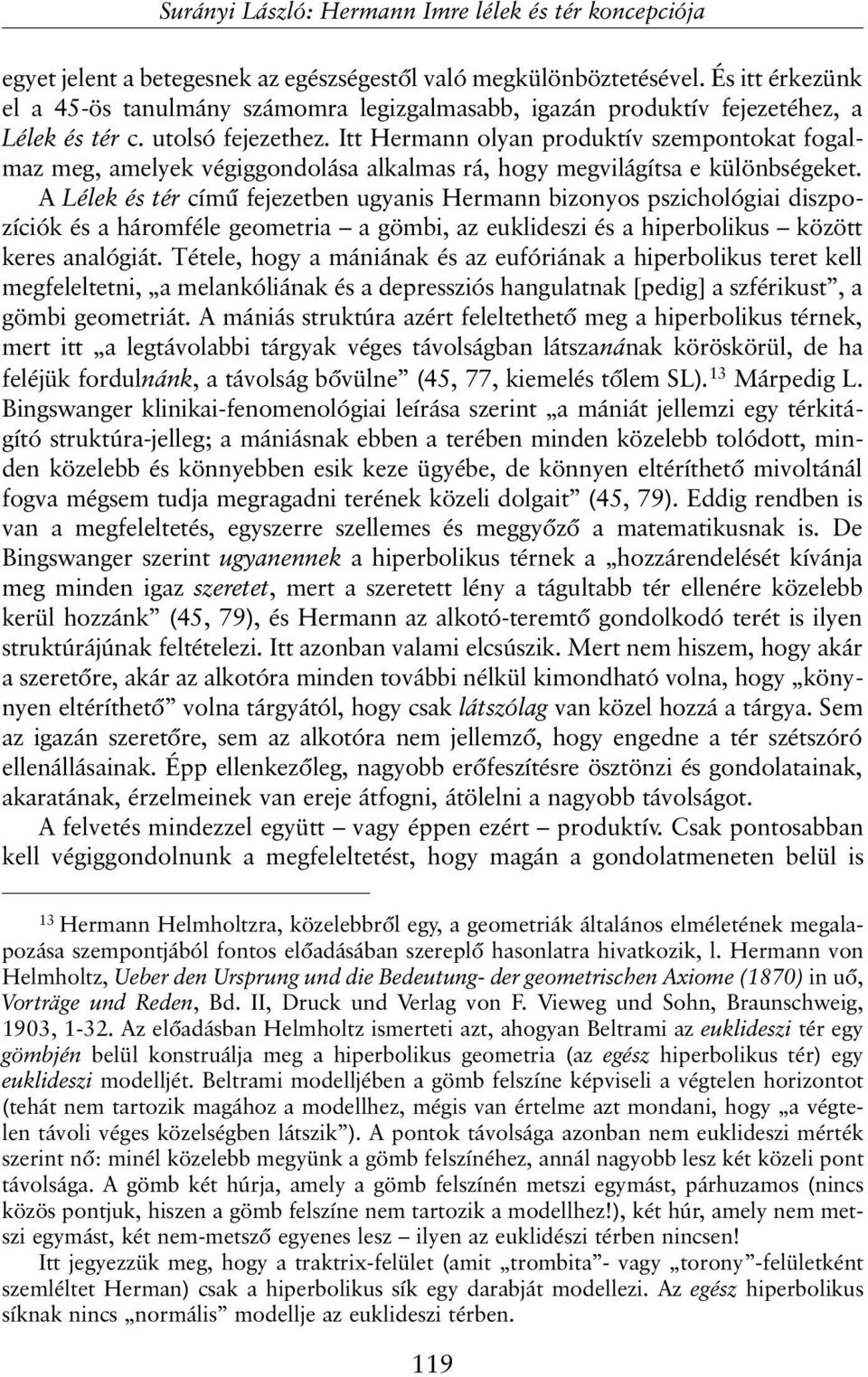 Itt Hermann olyan produktív szempontokat fogalmaz meg, amelyek végiggondolása alkalmas rá, hogy megvilágítsa e különbségeket.