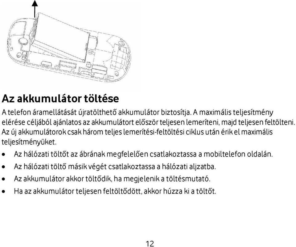 Az új akkumulátorok csak három teljes lemerítési-feltöltési ciklus után érik el maximális teljesítményüket.