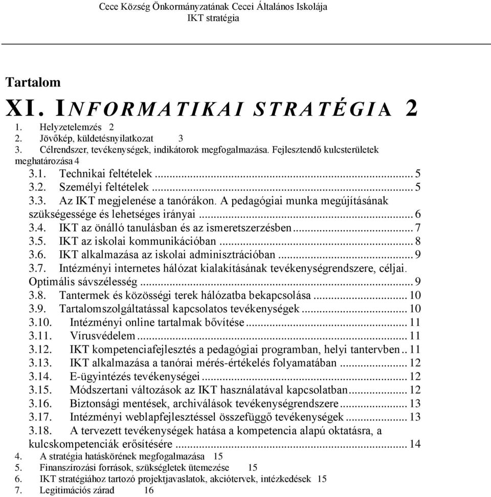 .. 7 3.5. IKT az iskolai kommunikációban... 8 3.6. IKT alkalmazása az iskolai adminisztrációban... 9 3.7. Intézményi internetes hálózat kialakításának tevékenységrendszere, céljai.