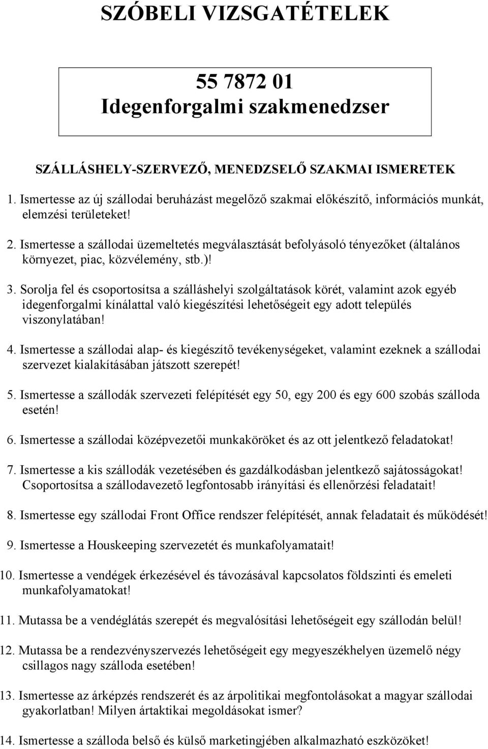 Ismertesse a szállodai üzemeltetés megválasztását befolyásoló tényezőket (általános környezet, piac, közvélemény, stb.)! 3.