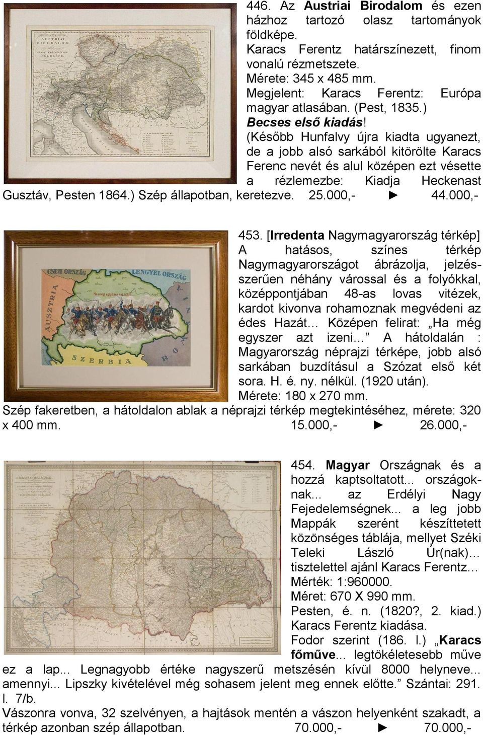 (Később Hunfalvy újra kiadta ugyanezt, de a jobb alsó sarkából kitörölte Karacs Ferenc nevét és alul középen ezt vésette a rézlemezbe: Kiadja Heckenast Gusztáv, Pesten 1864.
