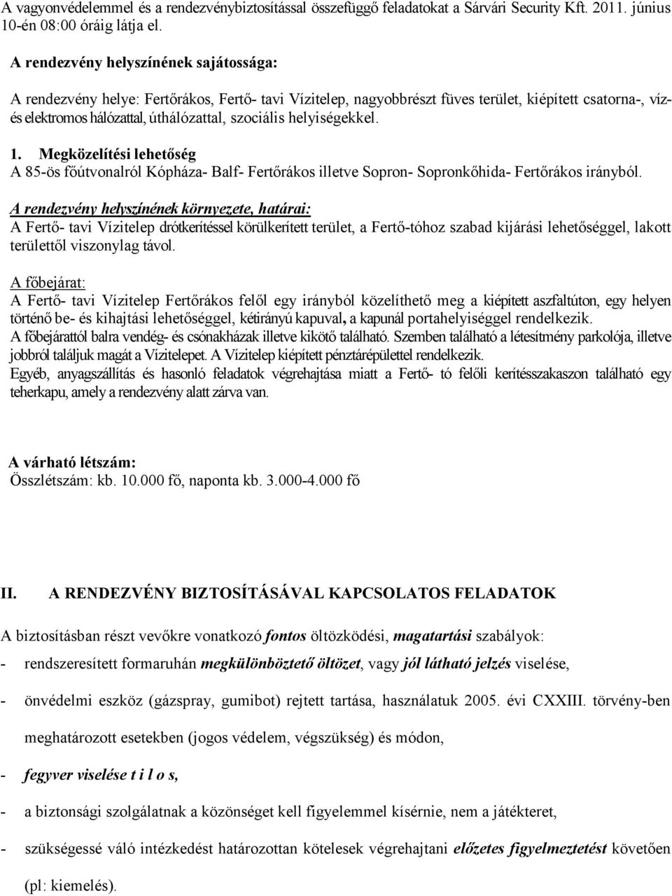 helyiségekkel. 1. Megközelítési lehetıség A 85-ös fıútvonalról Kópháza- Balf- Fertırákos illetve Sopron- Sopronkıhida- Fertırákos irányból.