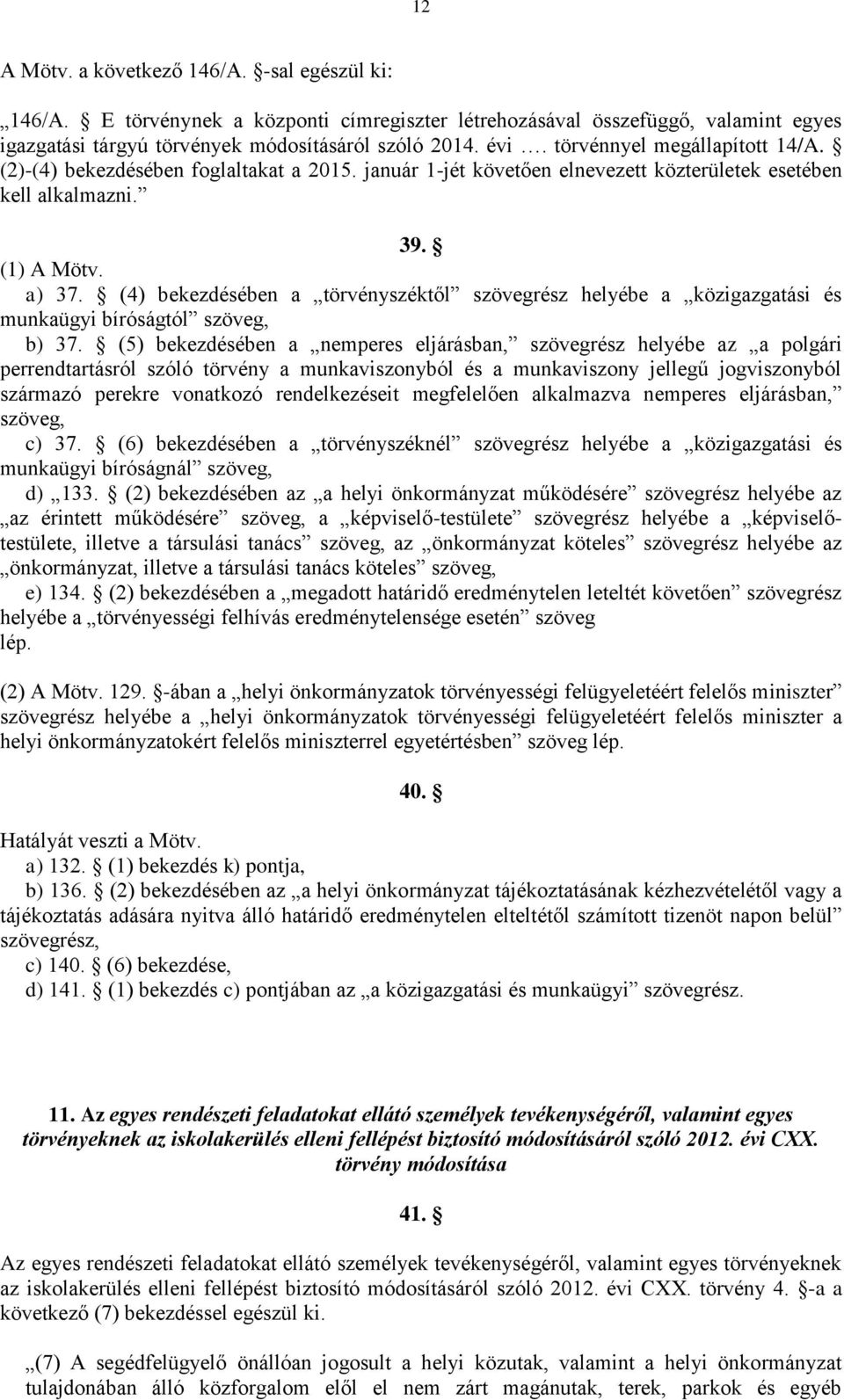 (4) bekezdésében a törvényszéktől szövegrész helyébe a közigazgatási és munkaügyi bíróságtól szöveg, b) 37.