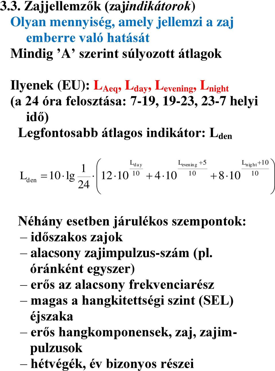 day L evening 5 10 10 410 8 10 L night 10 10 Néhány esetben járulékos szempontok: időszakos zajok alacsony zajimpulzus-szám (pl.