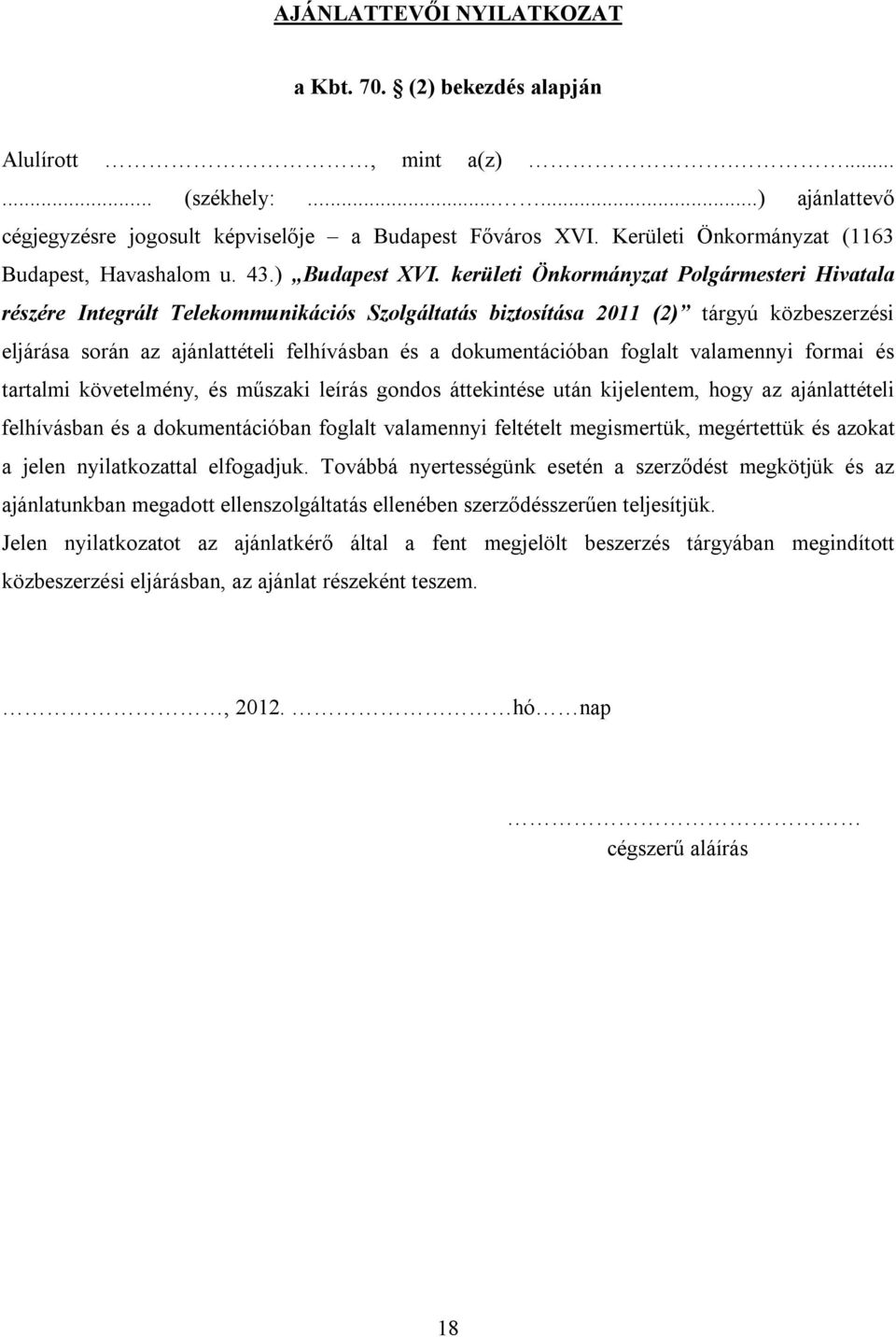 kerületi Önkormányzat Polgármesteri Hivatala részére Integrált Telekommunikációs Szolgáltatás biztosítása 2011 (2) tárgyú közbeszerzési eljárása során az ajánlattételi felhívásban és a