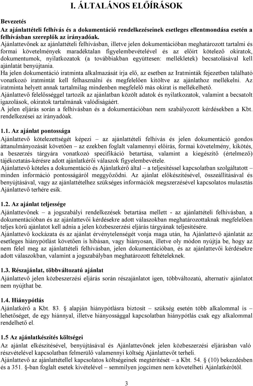 dokumentumok, nyilatkozatok (a továbbiakban együttesen: mellékletek) becsatolásával kell ajánlatát benyújtania.