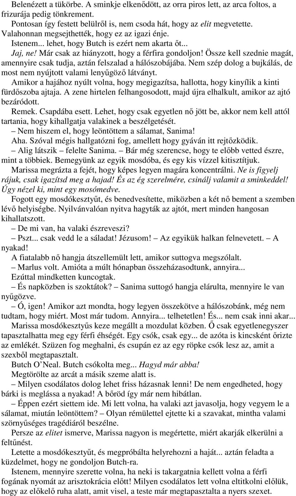 Össze kell szednie magát, amennyire csak tudja, aztán felszalad a hálószobájába. Nem szép dolog a bujkálás, de most nem nyújtott valami lenyőgözı látványt.