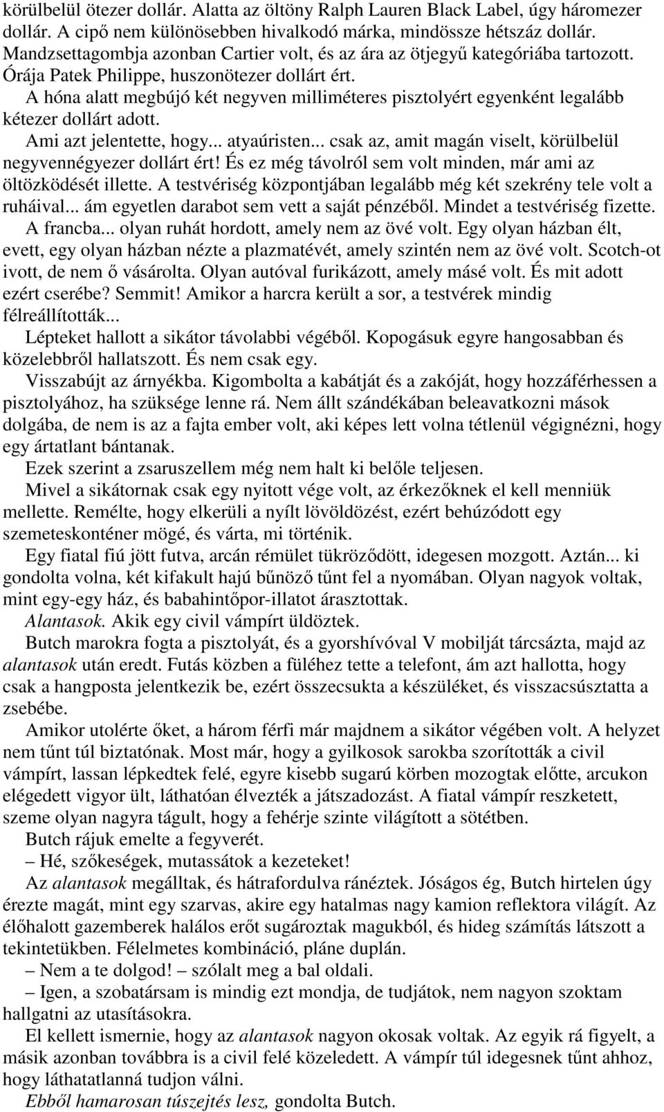 A hóna alatt megbújó két negyven milliméteres pisztolyért egyenként legalább kétezer dollárt adott. Ami azt jelentette, hogy... atyaúristen.