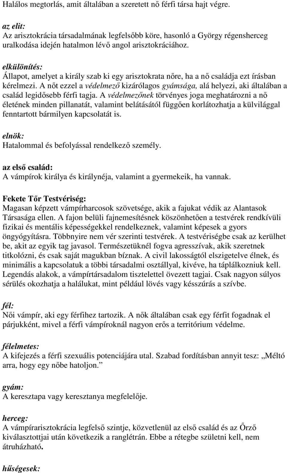 elkülönítés: Állapot, amelyet a király szab ki egy arisztokrata nıre, ha a nı családja ezt írásban kérelmezi.