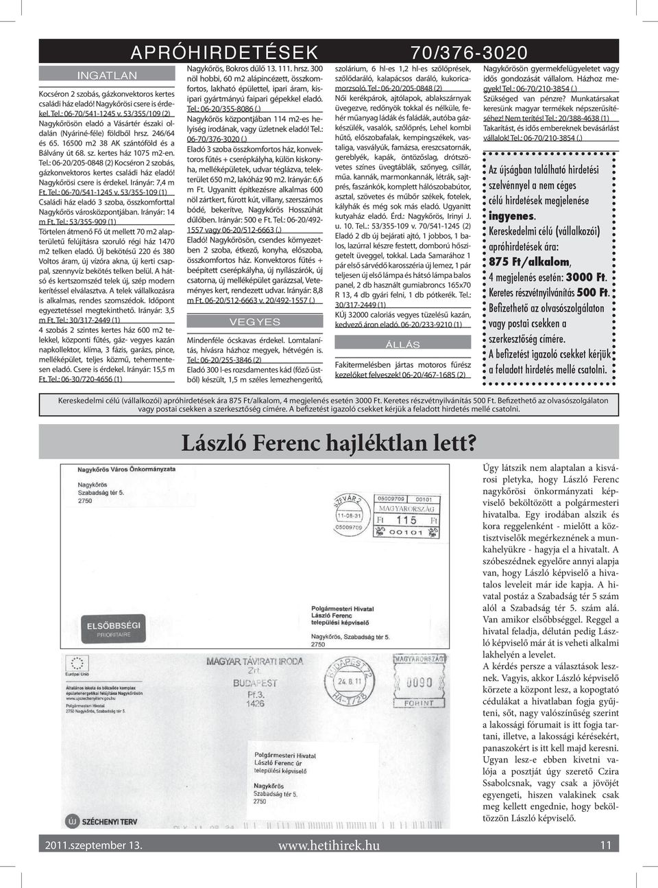 : 06-20/205-0848 (2) Kocséron 2 szobás, gázkonvektoros kertes családi ház eladó! Nagykőrösi csere is érdekel. Irányár: 7,4 m Ft. Tel.: 06-70/541-1245 v.