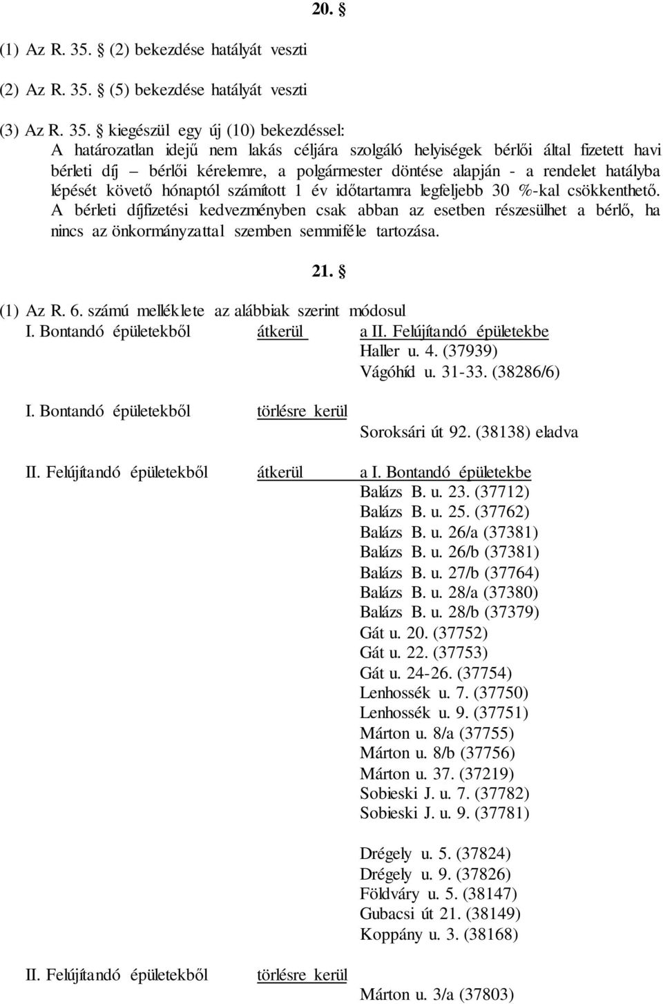 (5) bekezdése hatályát veszti (3) Az R. 35.