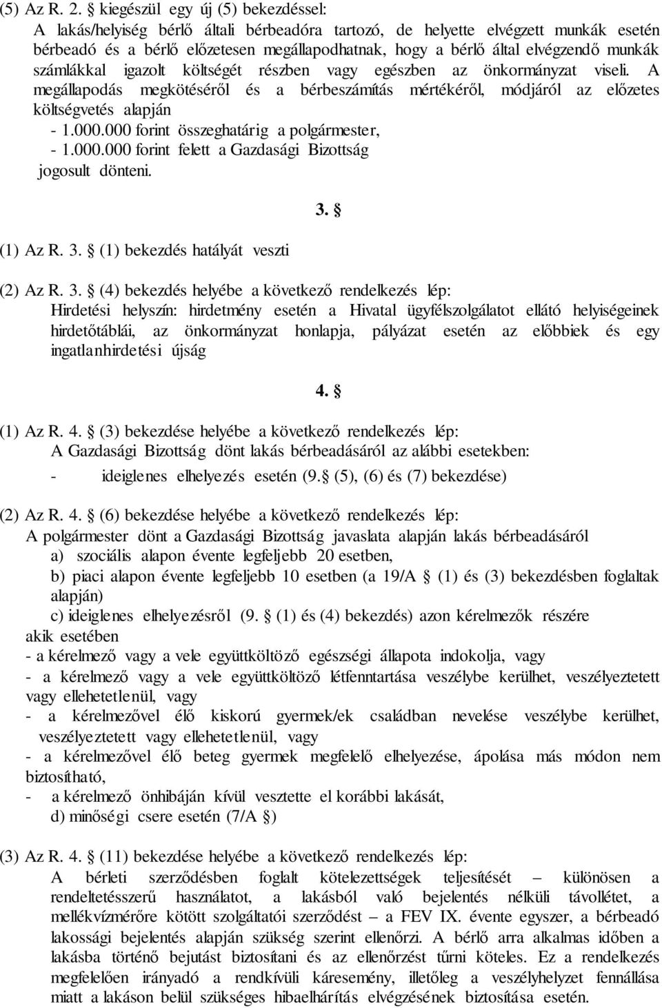 munkák számlákkal igazolt költségét részben vagy egészben az önkormányzat viseli. A megállapodás megkötéséről és a bérbeszámítás mértékéről, módjáról az előzetes költségvetés alapján - 1.000.