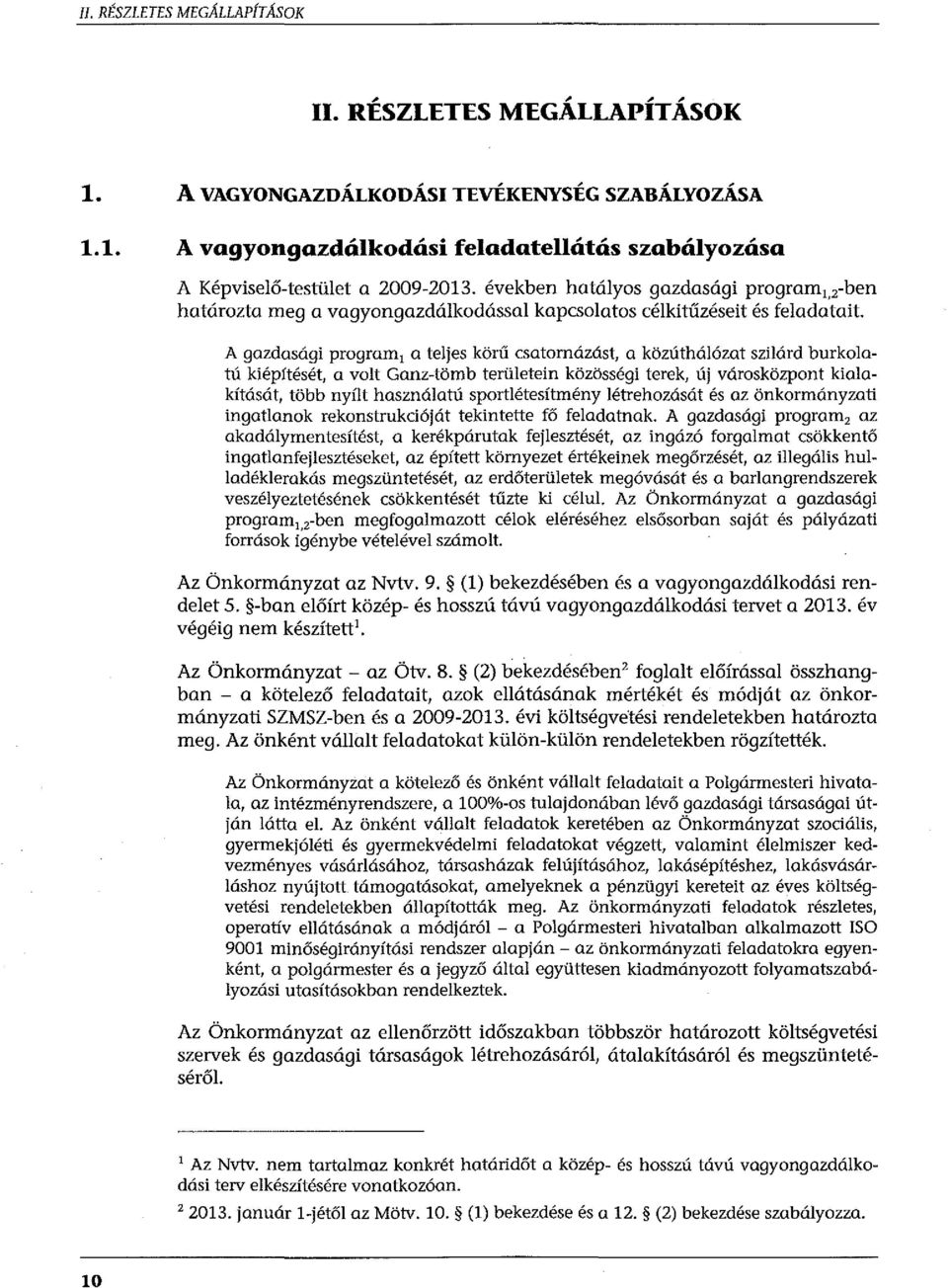 években hatályos gazdasági program 1, 2 -ben határozta meg a vagyongazdálkodással kapcsolatos célkitűzéseit és feladatait.