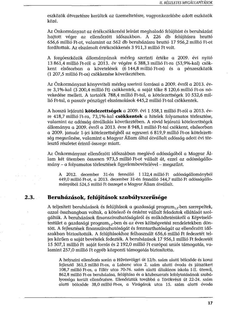 A 226 db felújításra bruttó 656,6 millió Ft-ot, valamint az 562 db beruházásra bruttó 17 956,2 millió Ft-ot fordítottak. Az elszámolt értékcsökkenés 3 911,3 millió Ft volt.