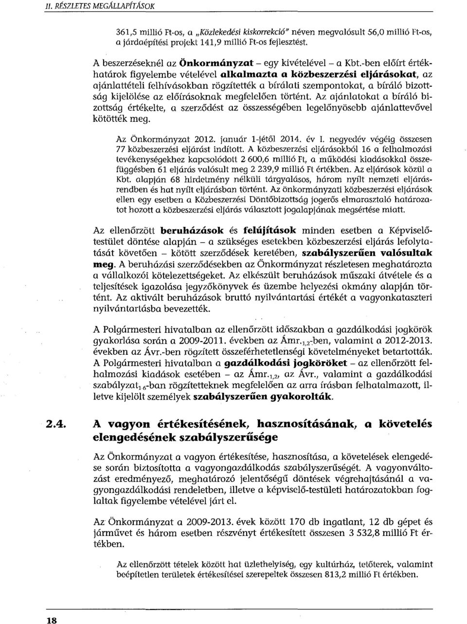 -ben előírt értékhatárok figyelembe vételével alkalmazta a közbeszerzési eljárásokat, az ajánlattételi felhívásokban rögzítették a bírálati szempontokat, a bíráló bizottság kijelölése az előírásoknak