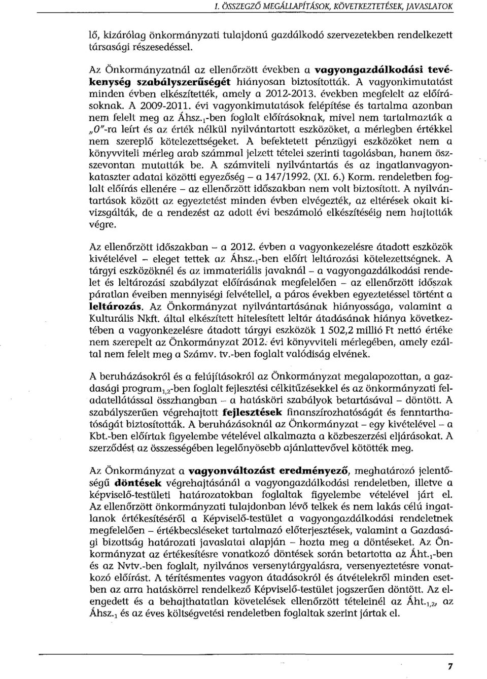 években megfelelt az előírásoknak. A 2009-2011. évi vagyonkimutatósok felépítése és tartalma azonban nem felelt meg az Áhsz.