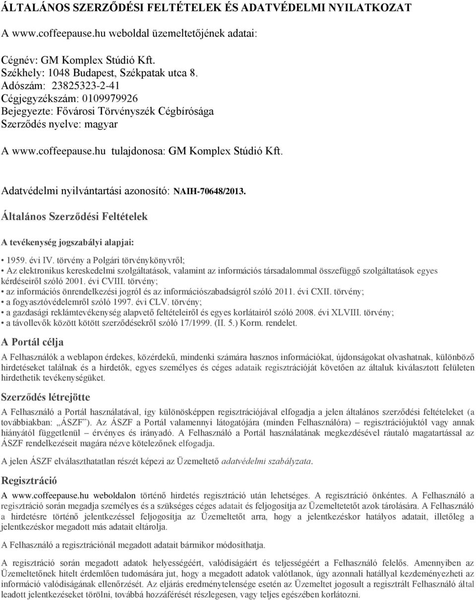 Adatvédelmi nyilvántartási azonosító: NAIH-70648/2013. Általános Szerződési Feltételek A tevékenység jogszabályi alapjai: 1959. évi IV.