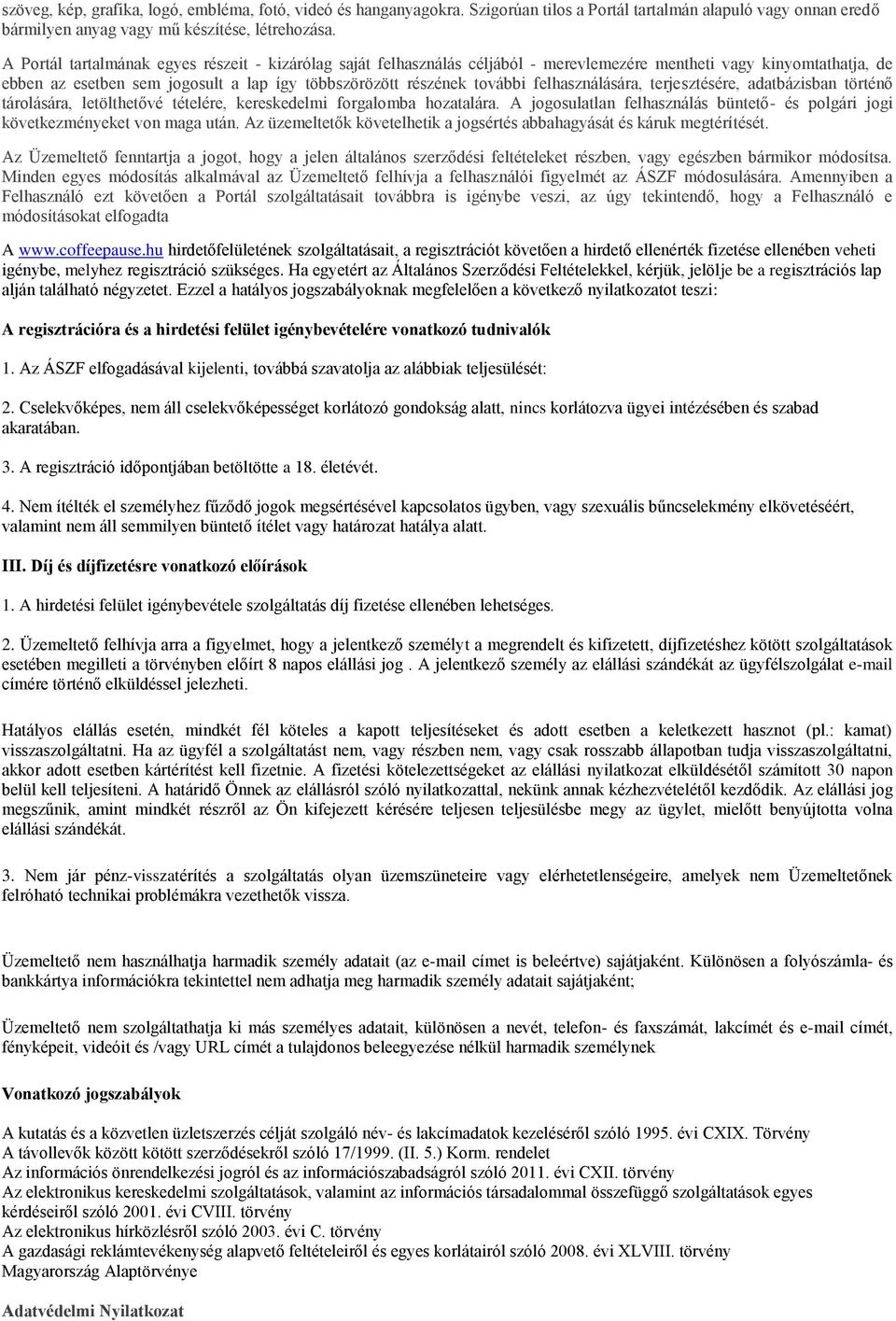 felhasználására, terjesztésére, adatbázisban történő tárolására, letölthetővé tételére, kereskedelmi forgalomba hozatalára.