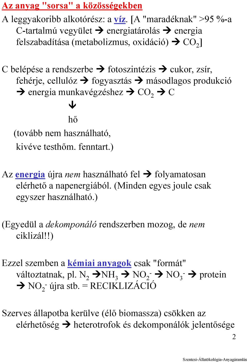 másodlagos produkció energia munkavégzéshez CO 2 C hő (tovább nem használható, kivéve testhőm. fenntart.) Az energia újra nem használható fel folyamatosan elérhető a napenergiából.