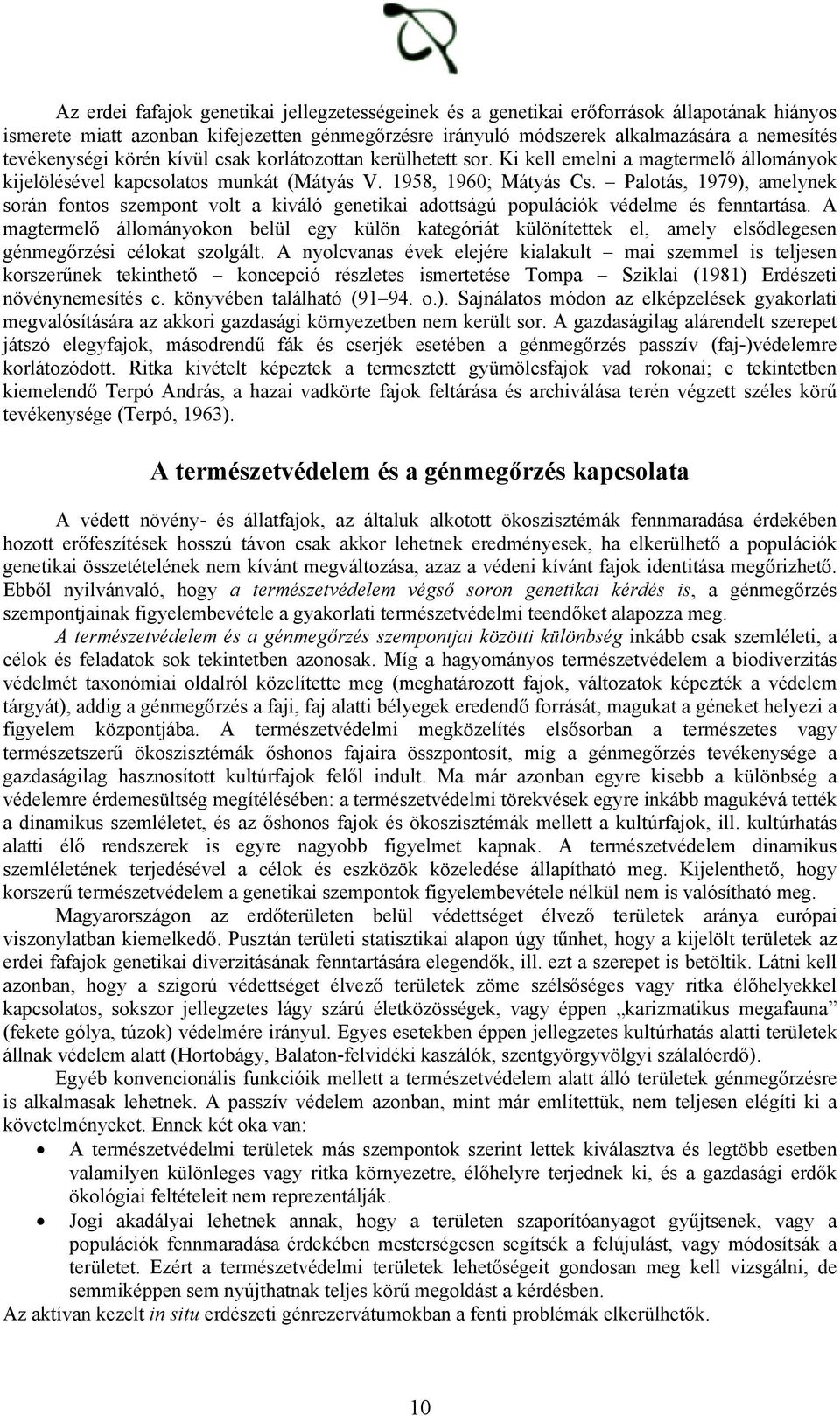 Palotás, 1979), amelynek során fontos szempont volt a kiváló genetikai adottságú populációk védelme és fenntartása.