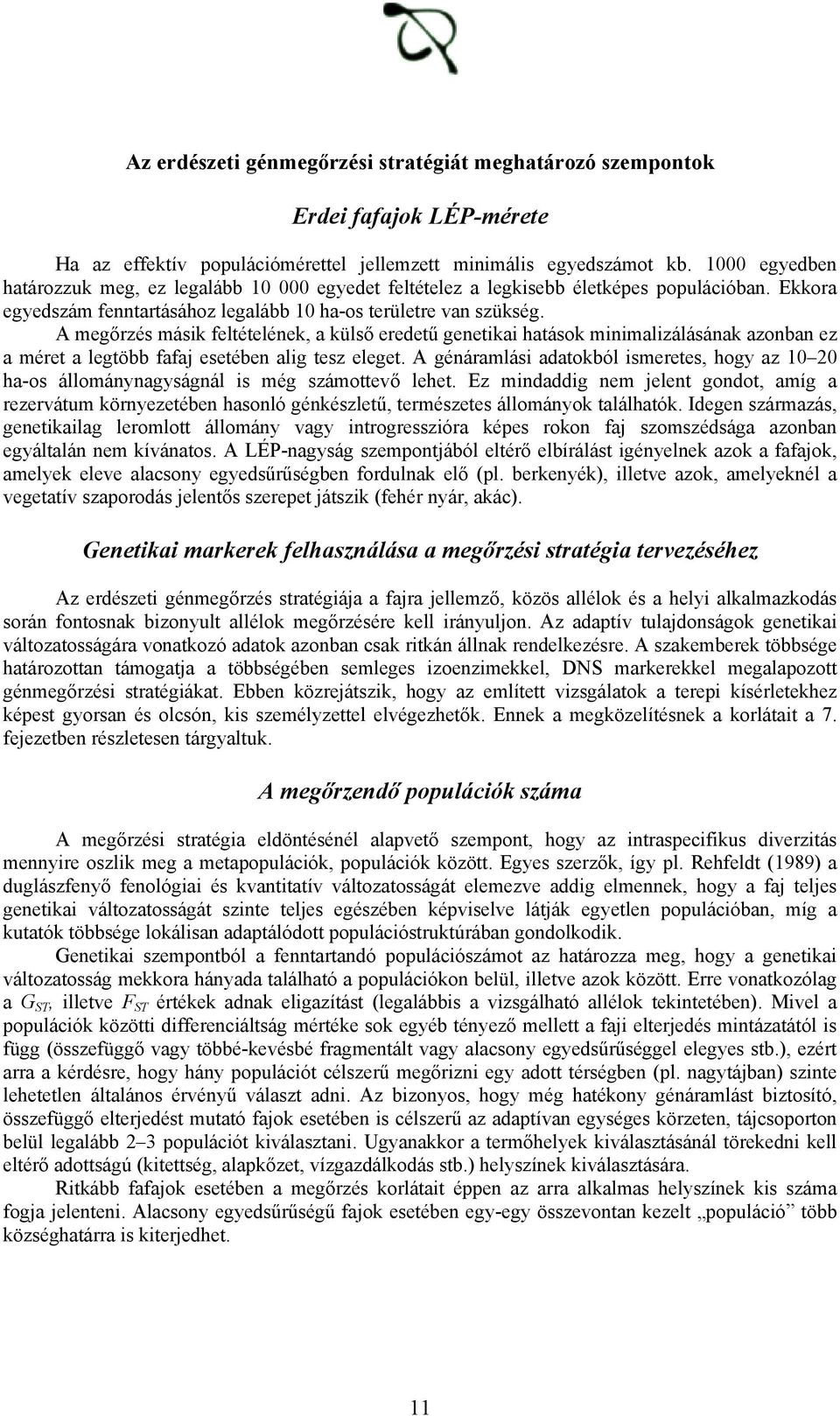 A megőrzés másik feltételének, a külső eredetű genetikai hatások minimalizálásának azonban ez a méret a legtöbb fafaj esetében alig tesz eleget.