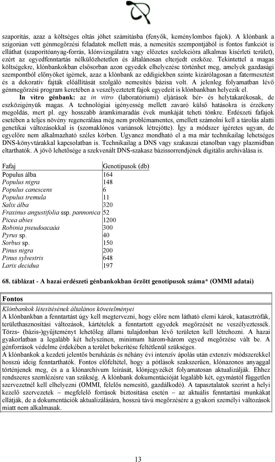 kísérleti terület), ezért az egyedfenntartás nélkülözhetetlen és általánosan elterjedt eszköze.