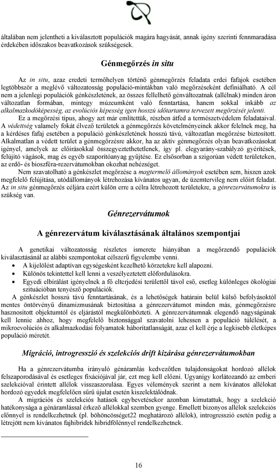 A cél nem a jelenlegi populációk génkészletének, az összes fellelhető génváltozatnak (allélnak) minden áron változatlan formában, mintegy múzeumként való fenntartása, hanem sokkal inkább az