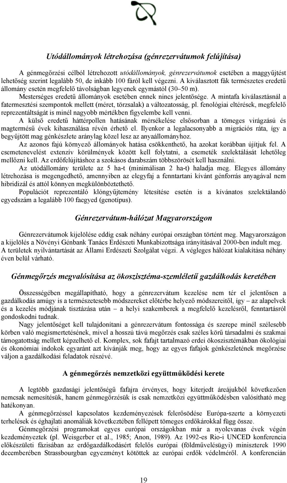 A mintafa kiválasztásnál a fatermesztési szempontok mellett (méret, törzsalak) a változatosság, pl. fenológiai eltérések, megfelelő reprezentáltságát is minél nagyobb mértékben figyelembe kell venni.