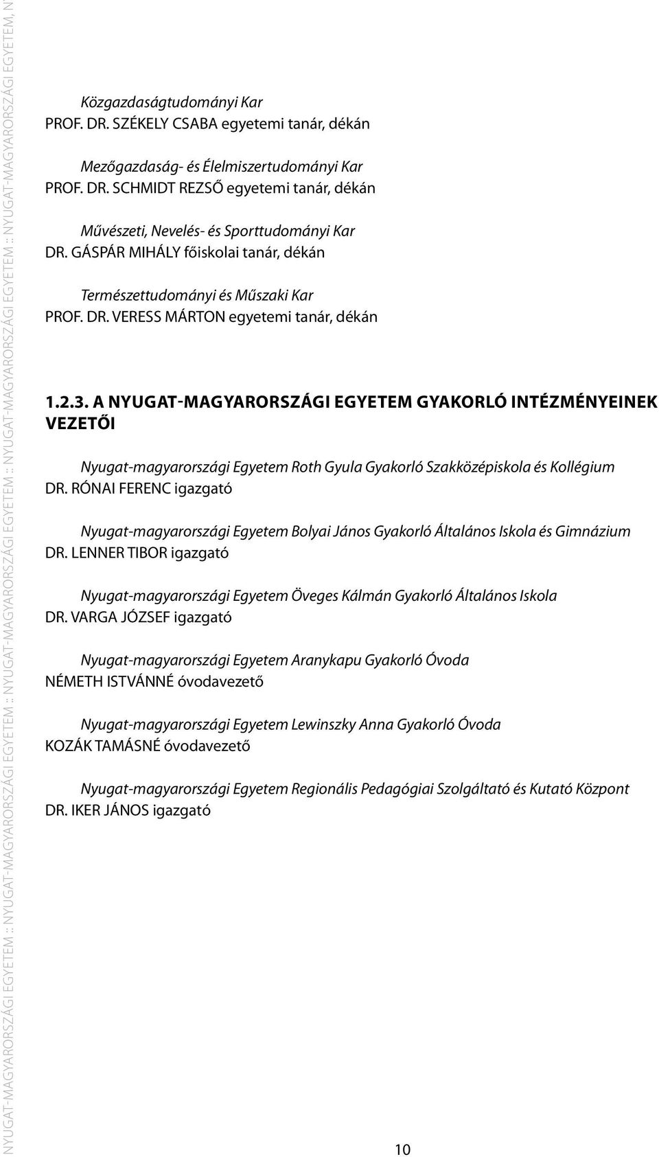 GÁSPÁR MIHÁLY főiskolai tanár, dékán Természettudományi és Műszaki Kar PROF. DR. VERESS MÁRTON egyetemi tanár, dékán 1.2.3.