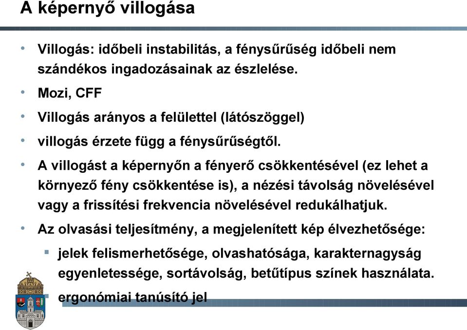 A villogást a képernyőn a fényerő csökkentésével (ez lehet a környező fény csökkentése is), a nézési távolság növelésével vagy a frissítési