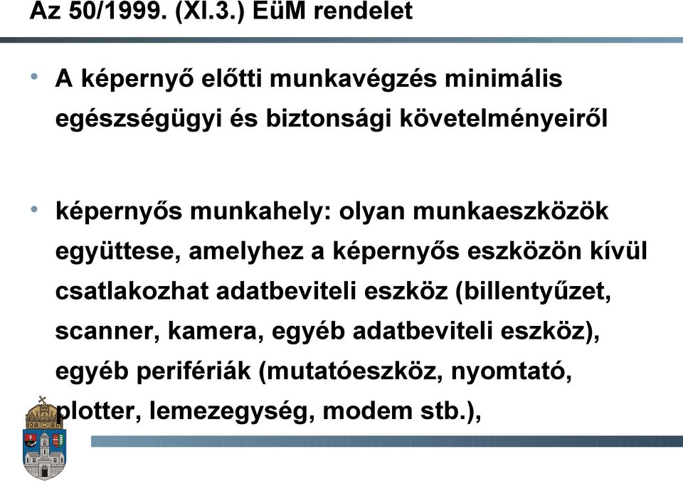 követelményeiről képernyős munkahely: olyan munkaeszközök együttese, amelyhez a képernyős