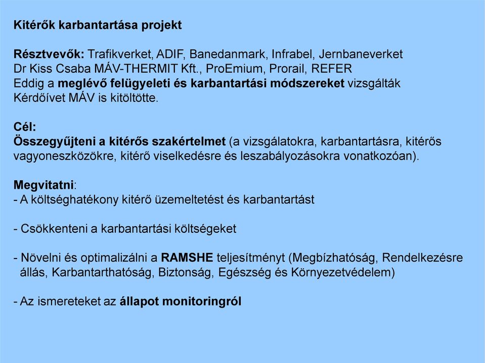 Cél: Összegyűjteni a kitérős szakértelmet (a vizsgálatokra, karbantartásra, kitérős vagyoneszközökre, kitérő viselkedésre és leszabályozásokra vonatkozóan).