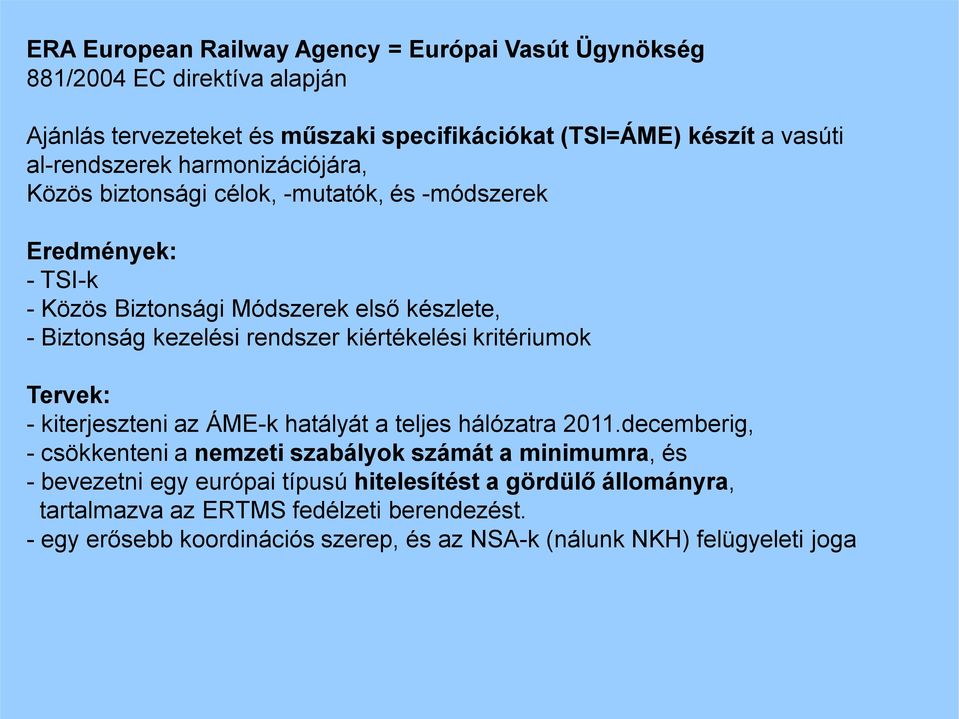 rendszer kiértékelési kritériumok Tervek: - kiterjeszteni az ÁME-k hatályát a teljes hálózatra 2011.