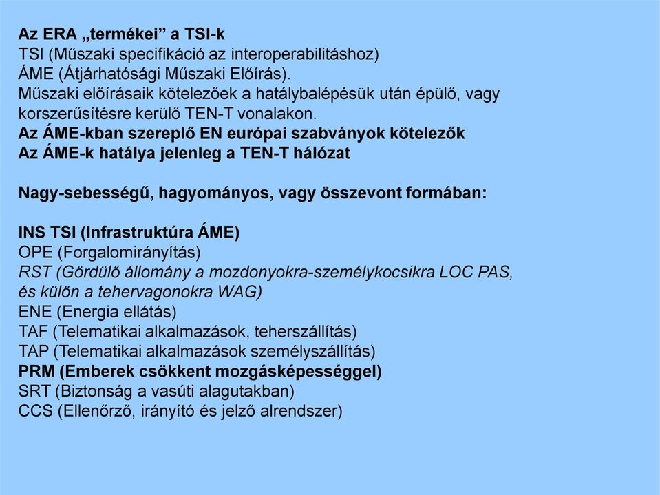 Az ÁME-kban szereplő EN európai szabványok kötelezők Az ÁME-k hatálya jelenleg a TEN-T hálózat Nagy-sebességű, hagyományos, vagy összevont formában: INS TSI (Infrastruktúra ÁME) OPE