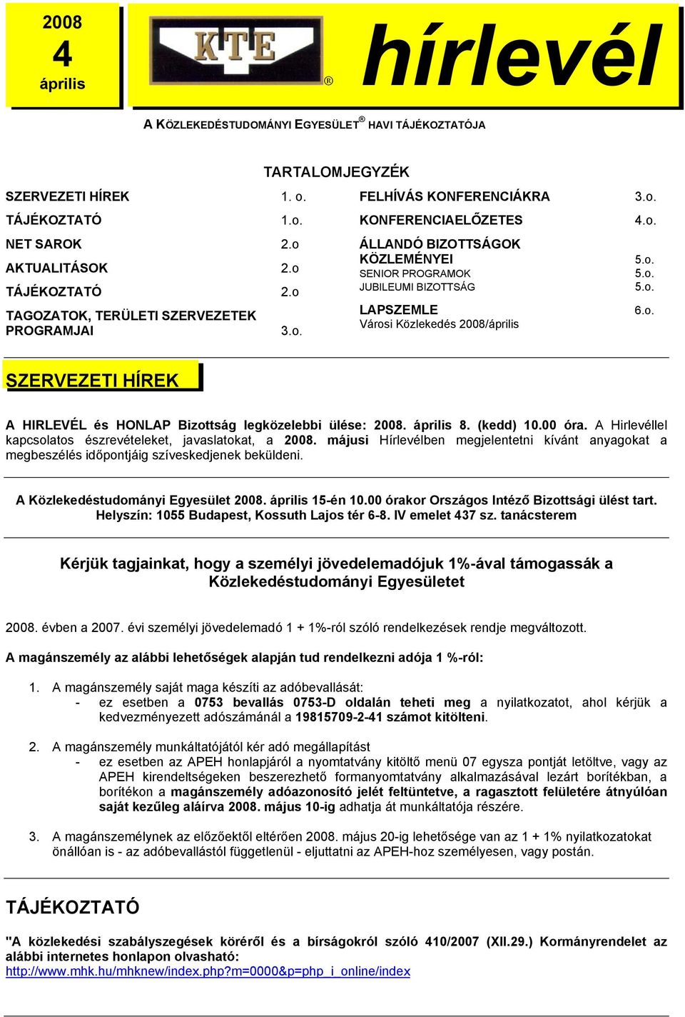 o. 4.o. 5.o. 5.o. 5.o. 6.o. SZERVEZETI HÍREK A HIRLEVÉL és HONLAP Bizottság legközelebbi ülése: 2008. április 8. (kedd) 10.00 óra. A Hirlevéllel kapcsolatos észrevételeket, javaslatokat, a 2008.