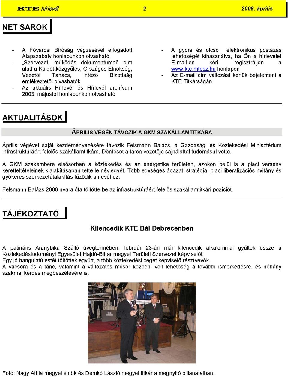 májustól honlapunkon olvasható - A gyors és olcsó elektronikus postázás lehetőségét kihasználva, ha Ön a hírlevelet E-mail-en kéri, regisztráljon a www.kte.mtesz.