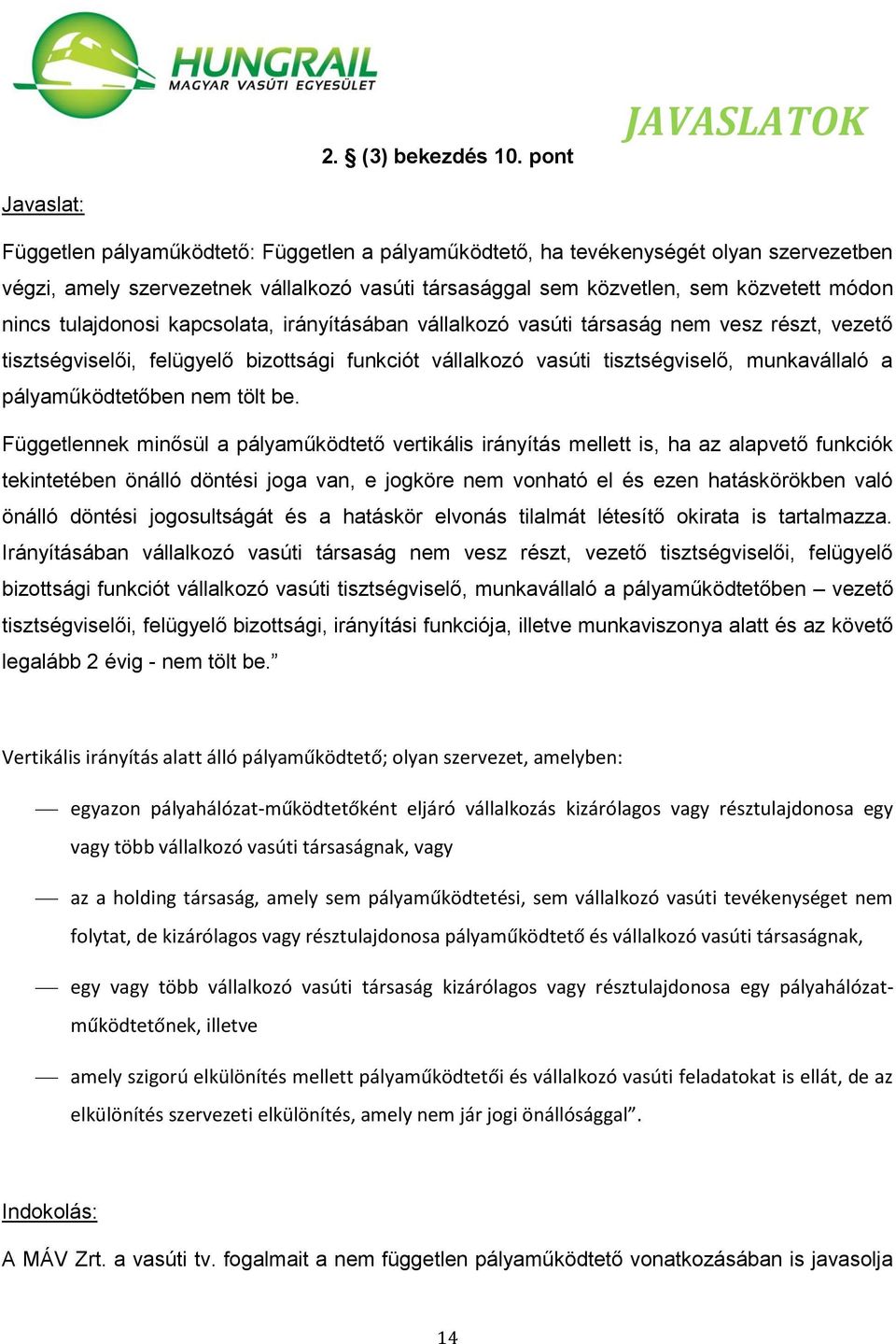 nincs tulajdonosi kapcsolata, irányításában vállalkozó vasúti társaság nem vesz részt, vezető tisztségviselői, felügyelő bizottsági funkciót vállalkozó vasúti tisztségviselő, munkavállaló a