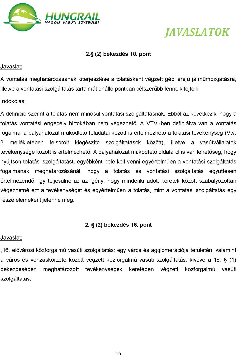 A definíció szerint a tolatás nem minősül vontatási szolgáltatásnak. Ebből az következik, hogy a tolatás vontatási engedély birtokában nem végezhető. A VTV.