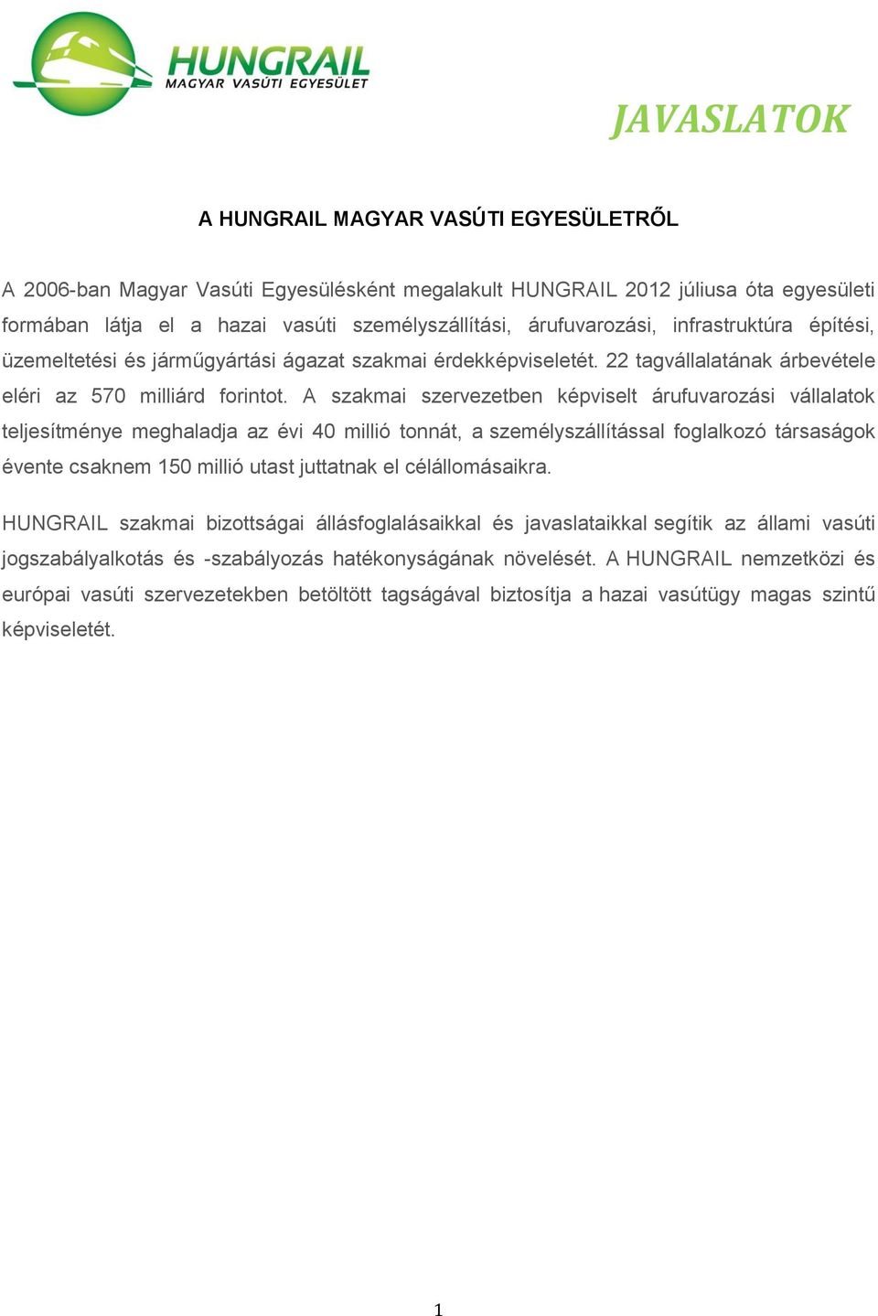 A szakmai szervezetben képviselt árufuvarozási vállalatok teljesítménye meghaladja az évi 40 millió tonnát, a személyszállítással foglalkozó társaságok évente csaknem 150 millió utast juttatnak el