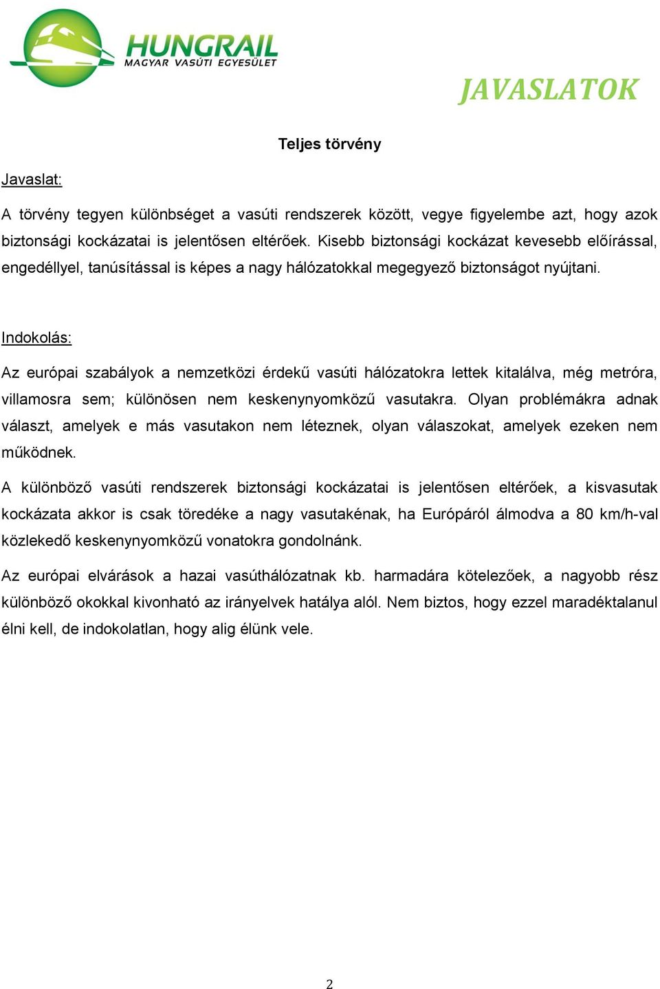 Az európai szabályok a nemzetközi érdekű vasúti hálózatokra lettek kitalálva, még metróra, villamosra sem; különösen nem keskenynyomközű vasutakra.