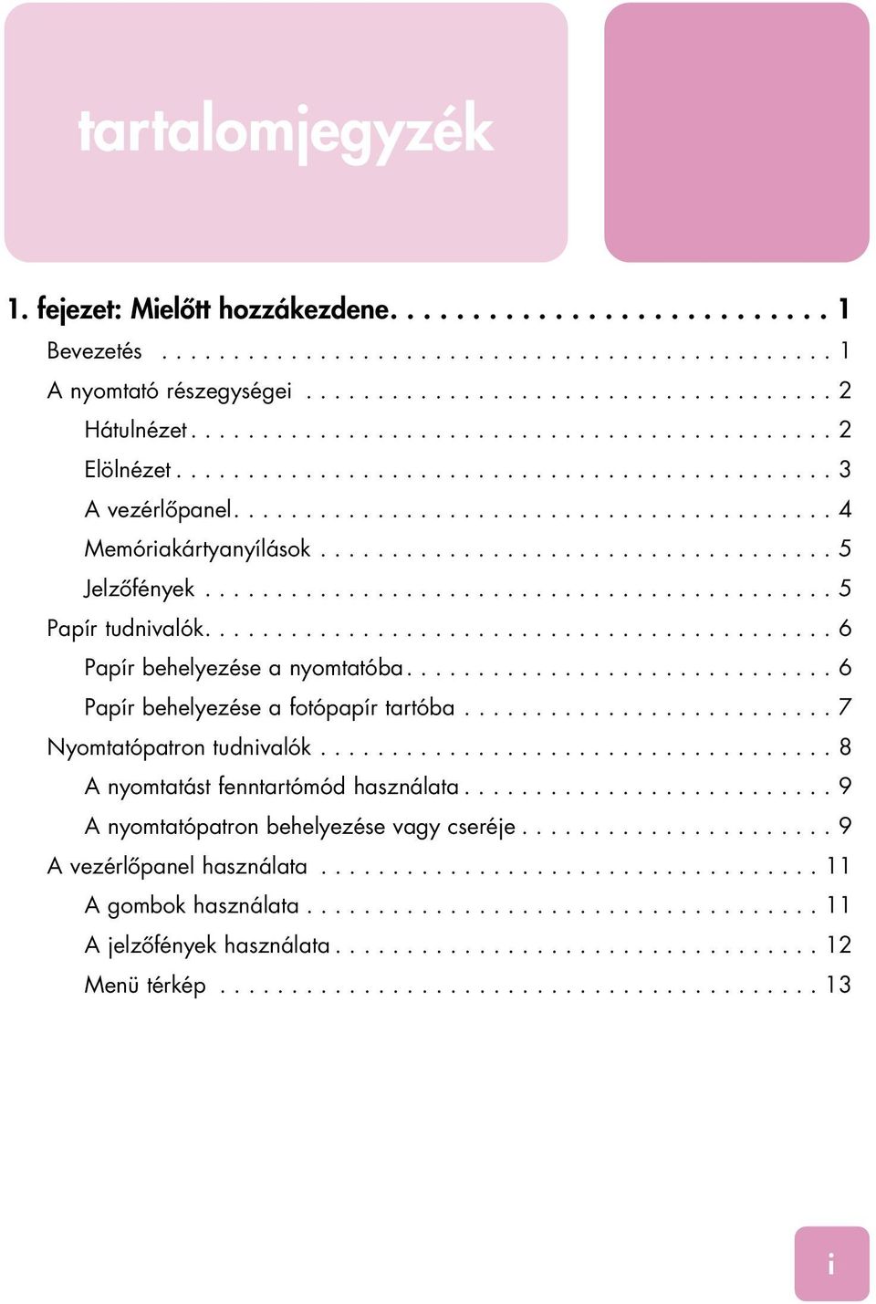 ................................... 5 Jelzôfények............................................ 5 Papír tudnivalók............................................ 6 Papír behelyezése a nyomtatóba.