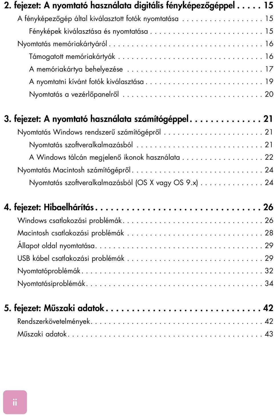 ............................. 17 A nyomtatni kívánt fotók kiválasztása.......................... 19 Nyomtatás a vezérlôpanelrôl............................... 20 3.