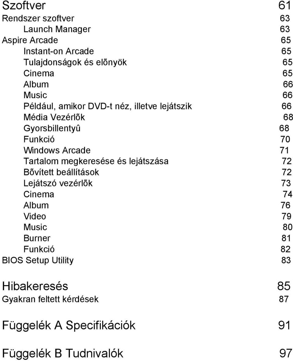 Tartalom megkeresése és lejátszása 72 Bõvített beállítások 72 Lejátszó vezérlõk 73 Cinema 74 Album 76 Video 79 Music 80 Burner 81