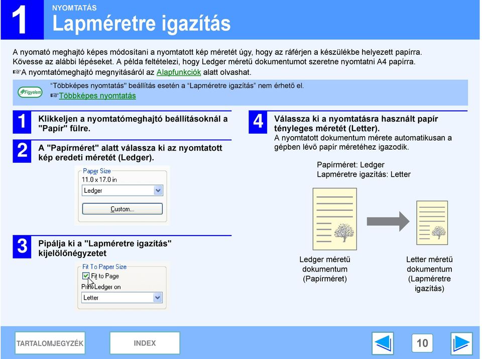 Többképes nyomtatás" beállítás esetén a Lapméretre igazítás nem érhető el. Többképes nyomtatás Klikkeljen a nyomtatómeghajtó beállításoknál a "Papír" fülre.