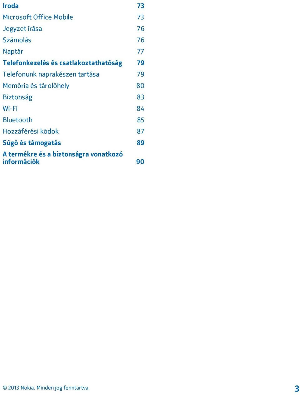 Memória és tárolóhely 80 Biztonság 83 Wi-Fi 84 Bluetooth 85 Hozzáférési