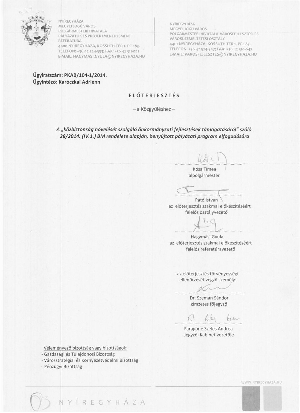 Ügyintéző: Karóczkai Adrienn ELŐTERJESZTÉS - a Közgyűléshez A"közbiztonság növelését szolgáló önkormányzoti fej/esztések támogatásáról" szóló 28/2014. {IV. 1.