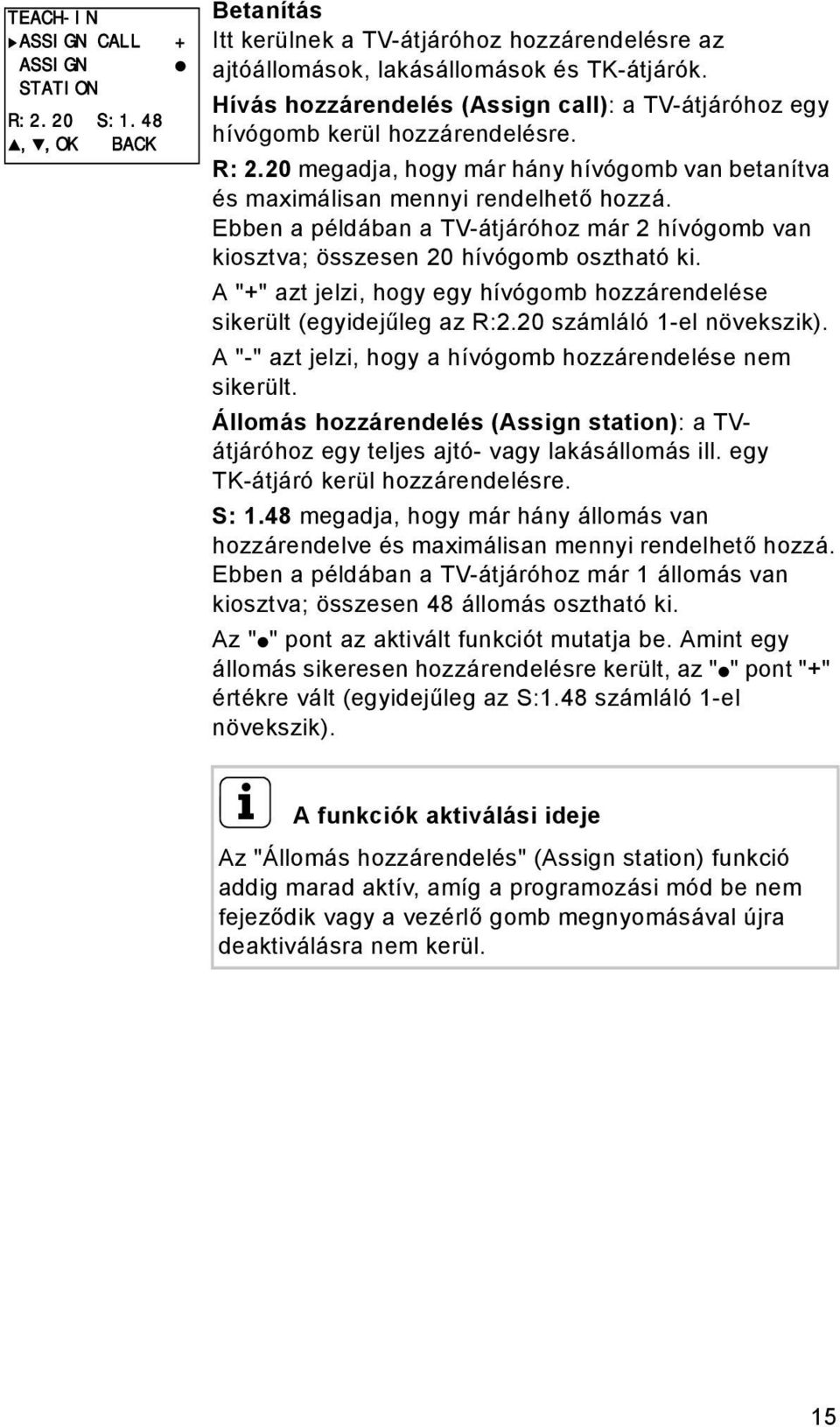 Ebben a példában a TV-átjáróhoz már 2 hívógomb van kiosztva; összesen 20 hívógomb osztható ki. A "+" azt jelzi, hogy egy hívógomb hozzárendelése sikerült (egyidejűleg az R:2.