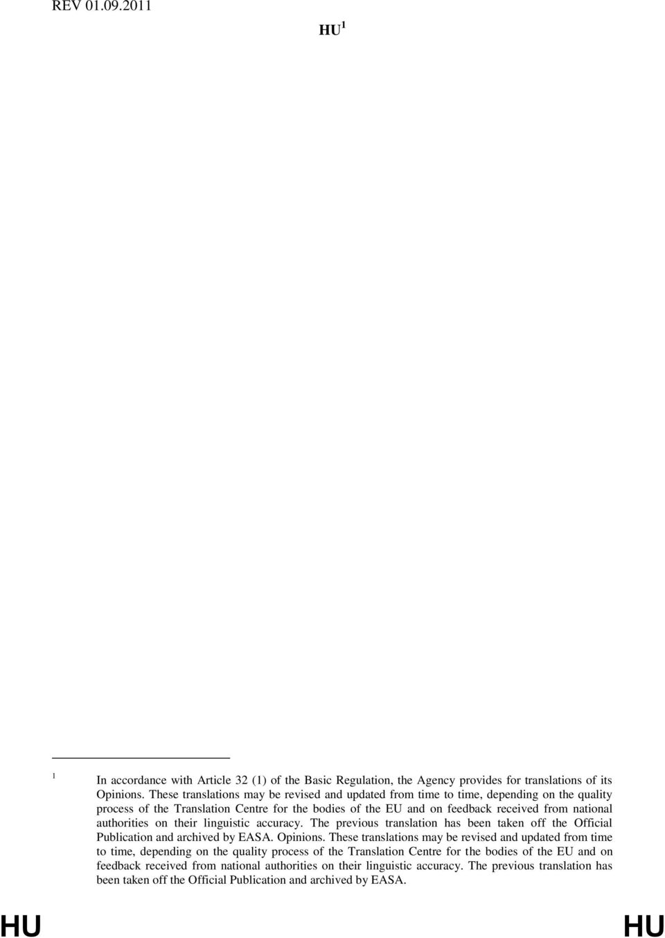 authorities on their linguistic accuracy. The previous translation has been taken off the Official Publication and archived by EASA. Opinions.  authorities on their linguistic accuracy.