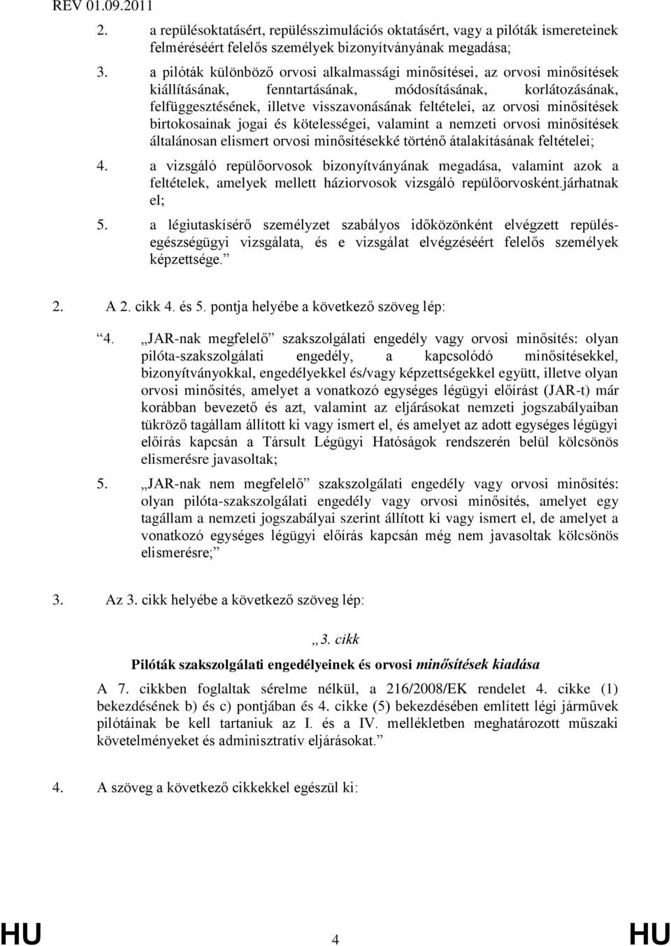 orvosi minősítések birtokosainak jogai és kötelességei, valamint a nemzeti orvosi minősítések általánosan elismert orvosi minősítésekké történő átalakításának feltételei; 4.