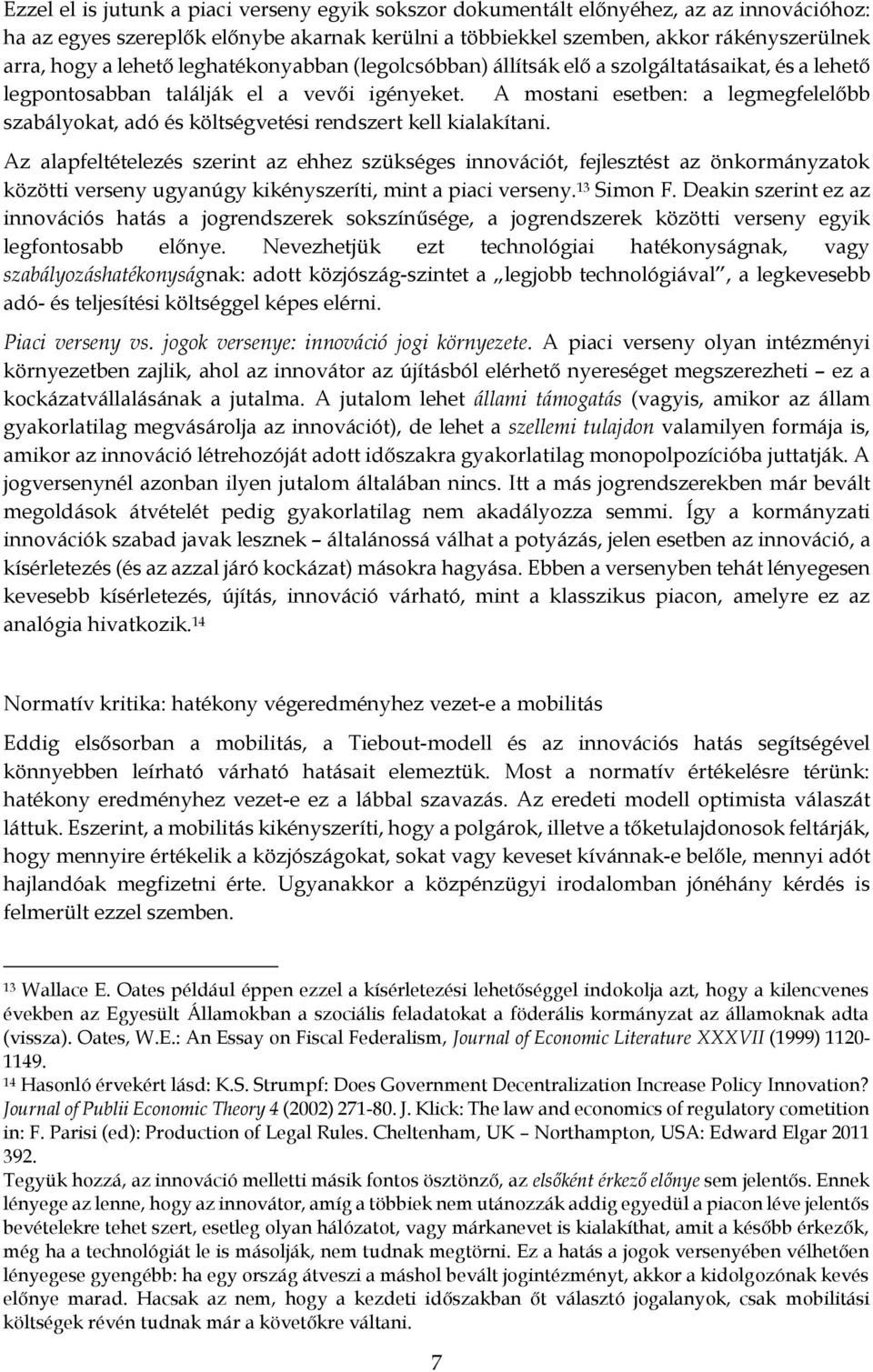 A mostani esetben: a legmegfelelőbb szabályokat, adó és költségvetési rendszert kell kialakítani.